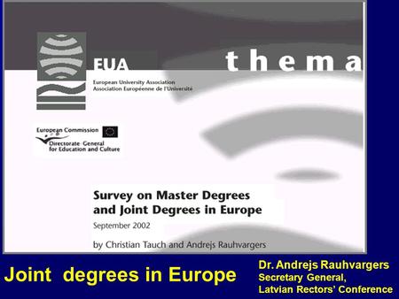 Joint degrees in Europe Dr. Andrejs Rauhvargers Secretary General, Latvian Rectors’ Conference.