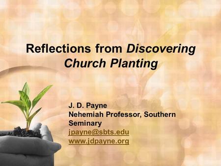 Reflections from Discovering Church Planting J. D. Payne Nehemiah Professor, Southern Seminary