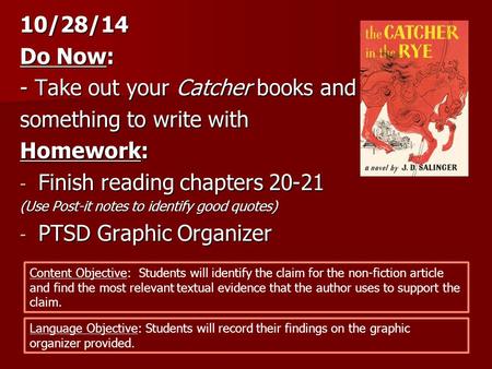 10/28/14 Do Now: - Take out your Catcher books and something to write with Homework: - Finish reading chapters 20-21 (Use Post-it notes to identify good.