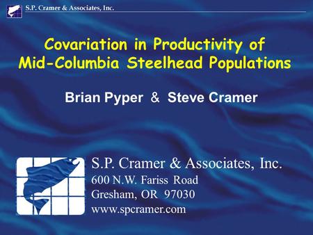 Covariation in Productivity of Mid-Columbia Steelhead Populations S.P. Cramer & Associates, Inc. 600 N.W. Fariss Road Gresham, OR 97030 www.spcramer.com.