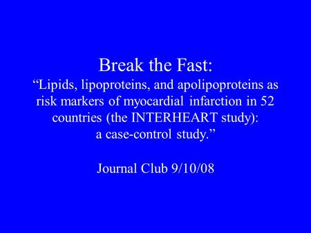 Break the Fast: “Lipids, lipoproteins, and apolipoproteins as risk markers of myocardial infarction in 52 countries (the INTERHEART study): a case-control.