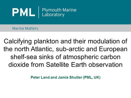 Calcifying plankton and their modulation of the north Atlantic, sub-arctic and European shelf-sea sinks of atmospheric carbon dioxide from Satellite Earth.