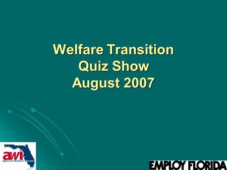 Welfare Transition Quiz Show August 2007. Question What information must we collect during the initial assessment according to federal law? What information.