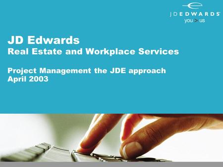 JD Edwards Real Estate and Workplace Services Project Management the JDE approach April 2003.