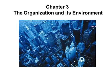 Chapter 3 The Organization and Its Environment