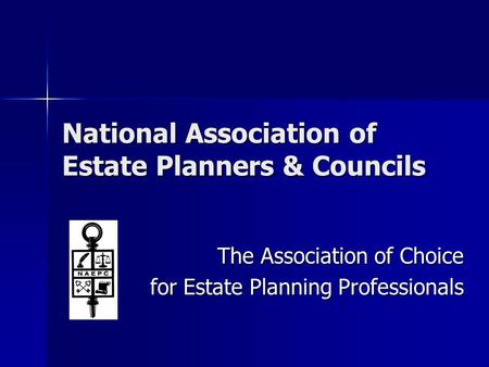 National Association of Estate Planners & Councils The Association of Choice for Estate Planning Professionals.