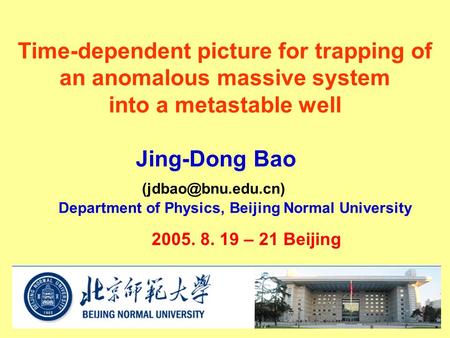 Time-dependent picture for trapping of an anomalous massive system into a metastable well Jing-Dong Bao Department of Physics, Beijing.