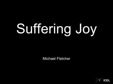 ICEL Suffering Joy Michael Fletcher. ICEL Suffering.