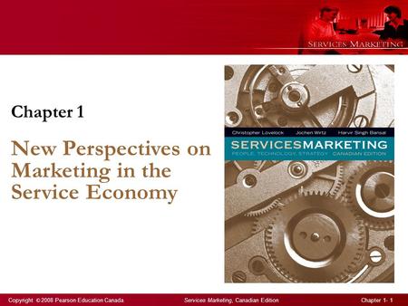 Copyright © 2008 Pearson Education Canada Services Marketing, Canadian Edition Chapter 1- 1 Chapter 1 New Perspectives on Marketing in the Service Economy.