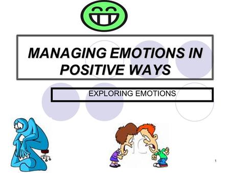 03/05/2015HOSE1 MANAGING EMOTIONS IN POSITIVE WAYS EXPLORING EMOTIONS.