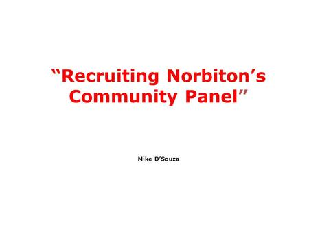 “Recruiting Norbiton’s Community Panel” Mike D’Souza.