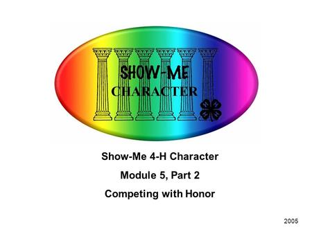 2005 Show-Me 4-H Character Module 5, Part 2 Competing with Honor.