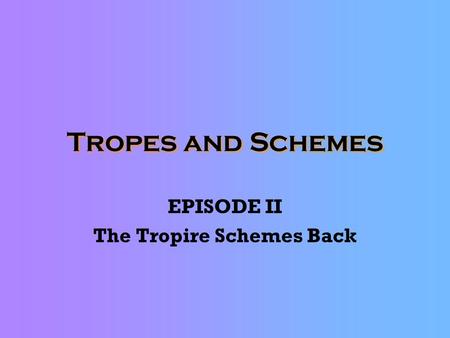 Tropes and Schemes EPISODE II The Tropire Schemes Back.