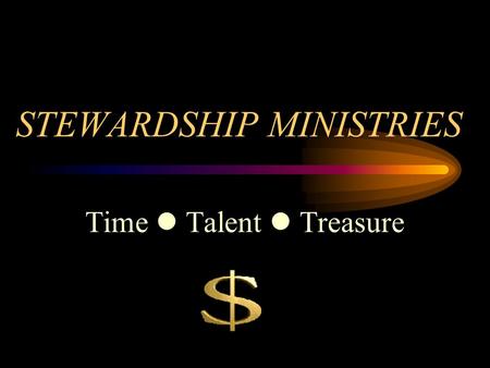 STEWARDSHIP MINISTRIES Time Talent Treasure TIME TALENT TREASURE Mission Statement: RAISE STEWARDS.