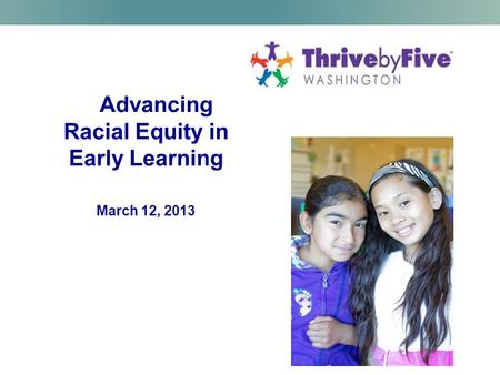 Advancing Racial Equity in Early Learning March 12, 2013.