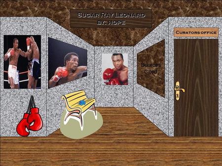 Curators office Sugar Ray Leonard by: hope Sources Cited.