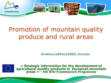 1 Promotion of mountain quality produce and rural areas « Strategic information for the development of agricultural quality products in European mountain.