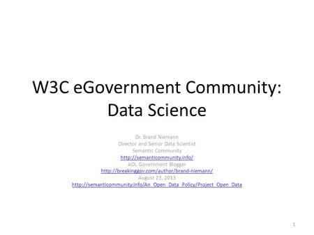 W3C eGovernment Community: Data Science Dr. Brand Niemann Director and Senior Data Scientist Semantic Community  AOL Government.