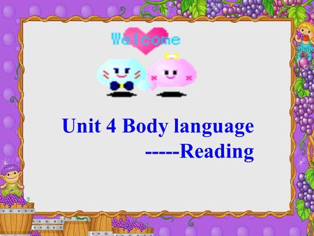 Unit 4 Body language -----Reading Teaching aim Get to know what is body language Cultural differences & intercultural communication.