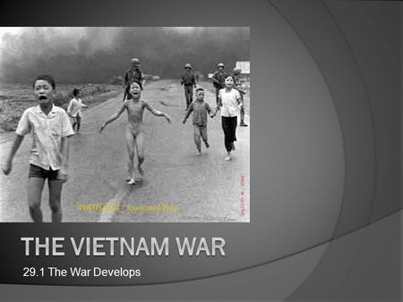 The vietnam war 29.1 The War Develops.