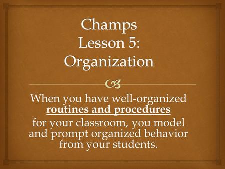Champs Lesson 5: Organization