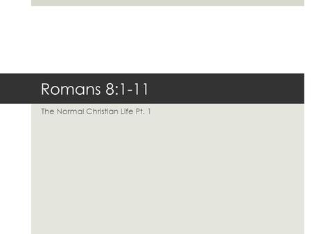 Romans 8:1-11 The Normal Christian Life Pt. 1. Announcements!!  Adopt-a-dawgs!  “Around the Table” (Nov. 22nd)  Thanksgiving Meal!! (At CV)  Christmas.
