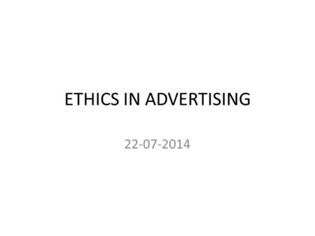 ETHICS IN ADVERTISING 22-07-2014. Ethics means “Good Conduct” or “Conduct which is right in view of the society and the time period Ethics are moral principles.