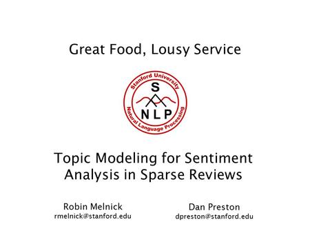 Great Food, Lousy Service Topic Modeling for Sentiment Analysis in Sparse Reviews Robin Melnick Dan Preston