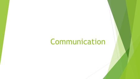 Communication. WHAT IS COMMUNICATION ?  C OMMUNICATION is an exchange of ideas, feelings or meaning between two or more persons.