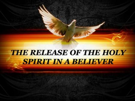 THE RELEASE OF THE HOLY SPIRIT IN A BELIEVER