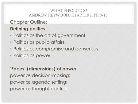 What is politics? Andrew Heywood: Chapter 1, pp