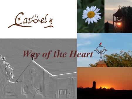 Way of the Heart. Carmel is that mysterious activity and work of God that takes place in every human heart.