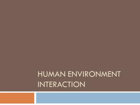 HUMAN ENVIRONMENT INTERACTION. People & the Environment  People depend on the environment for survival  Throughout history humans have altered the environment.