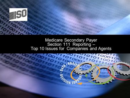 Medicare Secondary Payer Section 111 Reporting – Top 10 Issues for Companies and Agents.
