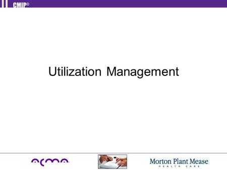 Utilization Management. Learning Objectives Upon completion of this section the participant will be able to: Define Utilization Management. Understand.