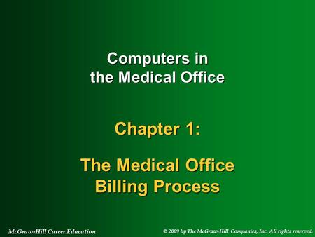© 2009 by The McGraw-Hill Companies, Inc. All rights reserved. McGraw-Hill Career Education Computers in the Medical Office Chapter 1: The Medical Office.