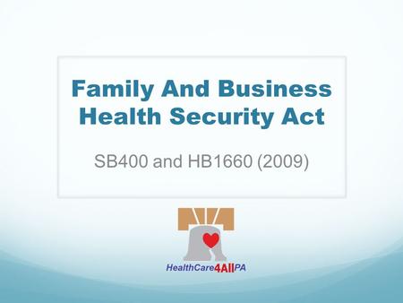 Family And Business Health Security Act SB400 and HB1660 (2009)