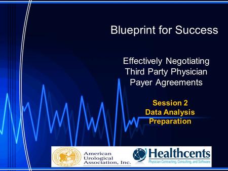 Blueprint for Success Effectively Negotiating Third Party Physician Payer Agreements Session 2 Data Analysis Preparation.
