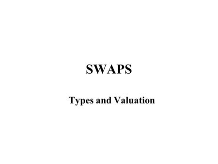 SWAPS Types and Valuation.