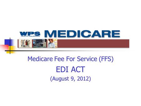 Medicare Fee For Service (FFS) EDI ACT (August 9, 2012)