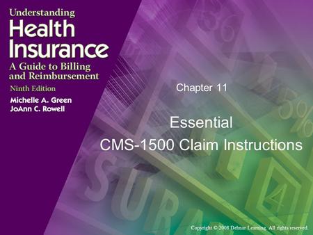 Copyright © 2008 Delmar Learning. All rights reserved. Chapter 11 Essential CMS-1500 Claim Instructions.