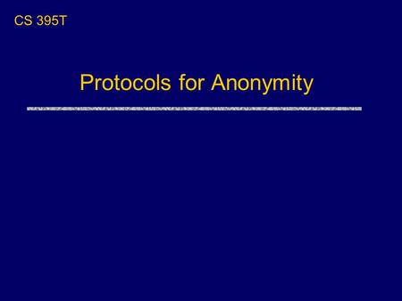 Protocols for Anonymity CS 395T. Overview uBasic concepts of anonymity Chaum’s MIX Dining cryptographers Knowledge-based definitions of anonymity uProbabilistic.