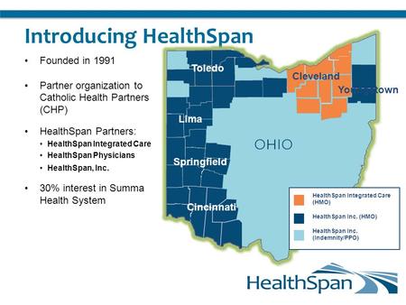 Introducing HealthSpan Founded in 1991 Partner organization to Catholic Health Partners (CHP) HealthSpan Partners: HealthSpan Integrated Care HealthSpan.