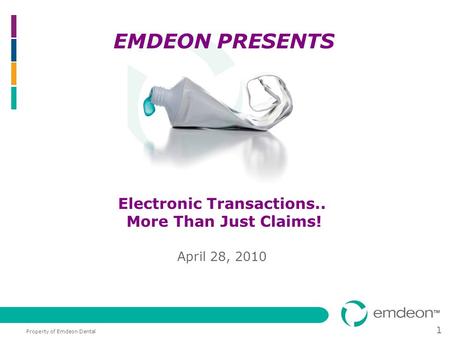 Property of Emdeon Dental 1 Electronic Transactions.. More Than Just Claims! April 28, 2010 EMDEON PRESENTS.