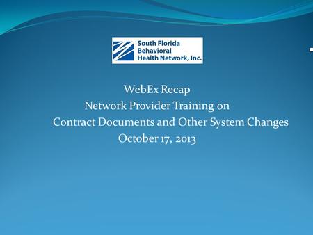 WebEx Recap Network Provider Training on Contract Documents and Other System Changes October 17, 2013.