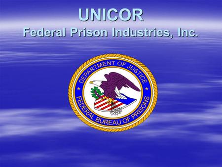 UNICOR Federal Prison Industries, Inc.. Laura J. Sales, Industrial Specialist.