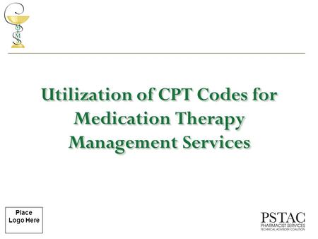 Place Logo Here Utilization of CPT Codes for Medication Therapy Management Services.