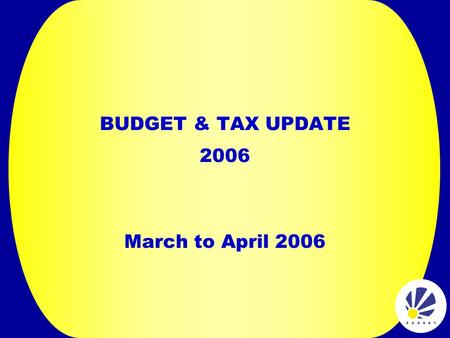 BUDGET & TAX UPDATE 2006 March to April 2006. SDL STRUCTURE 20% NSF 70% Employer Grants 10% Admin Fasset 2005/06: 1 April - 31 March2006/07: 1 April -