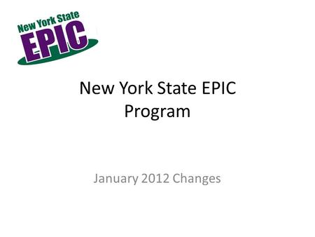 New York State EPIC Program January 2012 Changes.