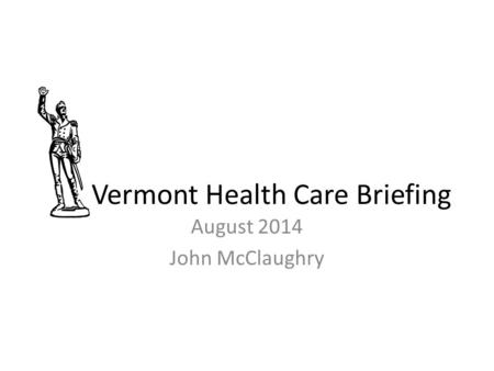 Vermont Health Care Briefing August 2014 John McClaughry.